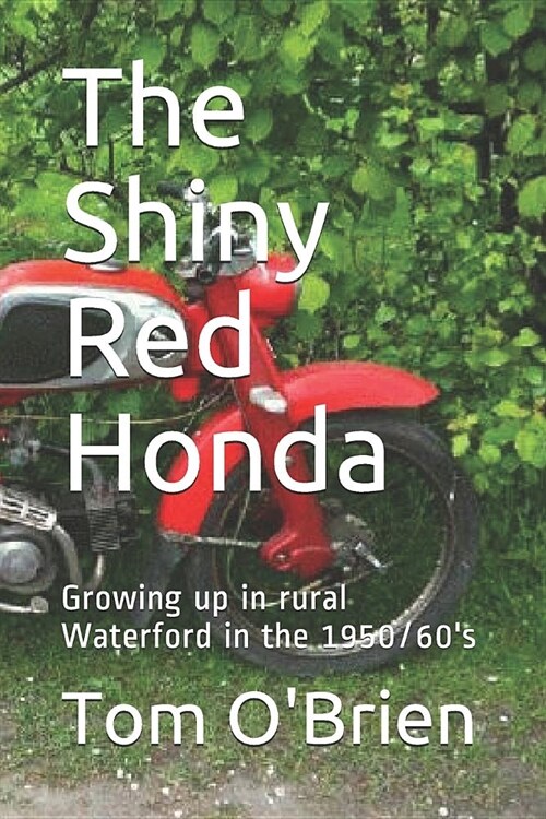 The Shiny Red Honda: Growing Up in Rural Waterford in the 1950/60s (Paperback)