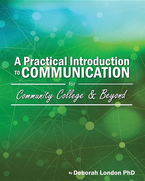 A Practical Introduction to Communication for Community College and Beyond (Paperback)