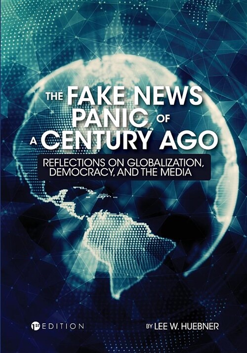 The Fake News Panic of a Century Ago: Reflections on Globalization, Democracy, and the Media (Paperback)