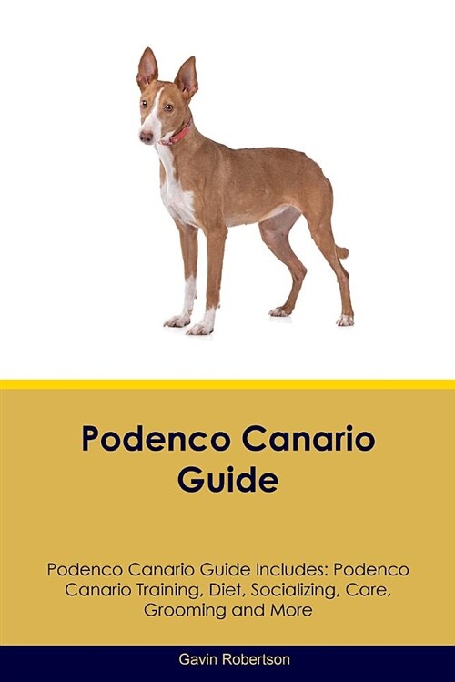 Podenco Canario Guide Podenco Canario Guide Includes: Podenco Canario Training, Diet, Socializing, Care, Grooming and More (Paperback)