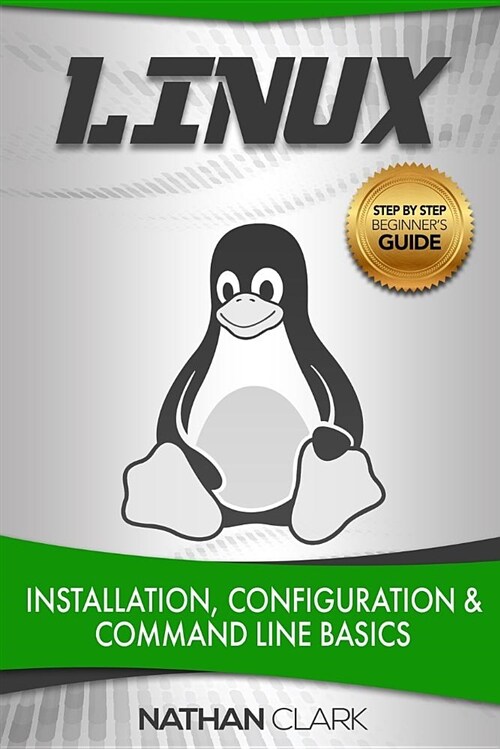 Linux: Installation, Configuration and Command Line Basics (Paperback)