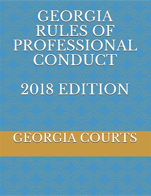 Georgia Rules of Professional Conduct 2018 Edition (Paperback)