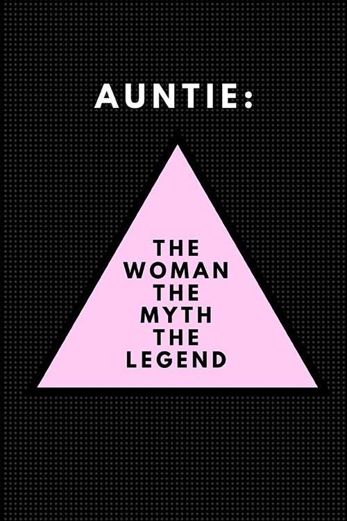 Auntie: The Woman the Myth the Legend: Lined Notebook (Paperback)