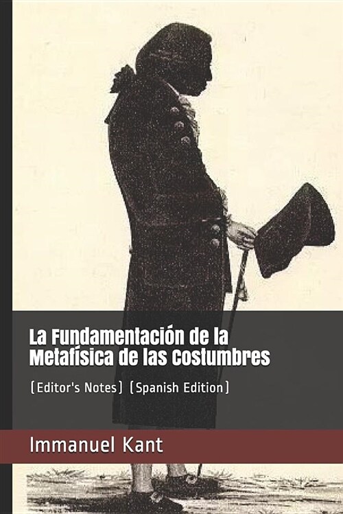 La Fundamentaci? de la Metaf?ica de Las Costumbres: (editors Notes) (Spanish Edition) (Paperback)