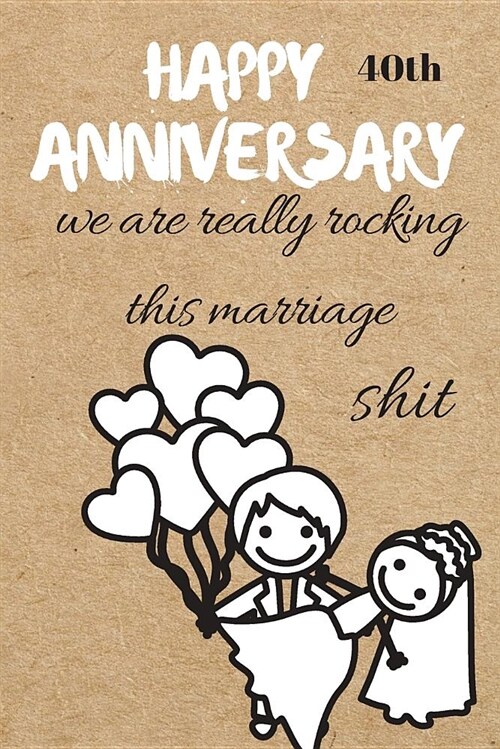 Happy 40th Anniversary: We Are Really Rocking This Marriage Shit (Paperback)