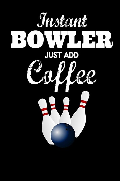 Instant Bowler Just Add Coffee: Notebook Homework Book Notepad Composition and Journal Diary (Paperback)