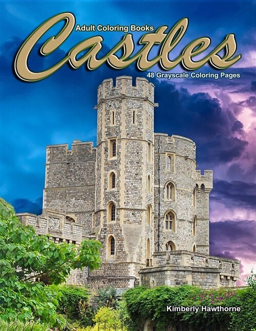 Adult Coloring Books Castles 48 Grayscale Coloring Pages: Beautifully Grayscaled Images of Castles Old, New, Rustic and Grand Architecture (Paperback)