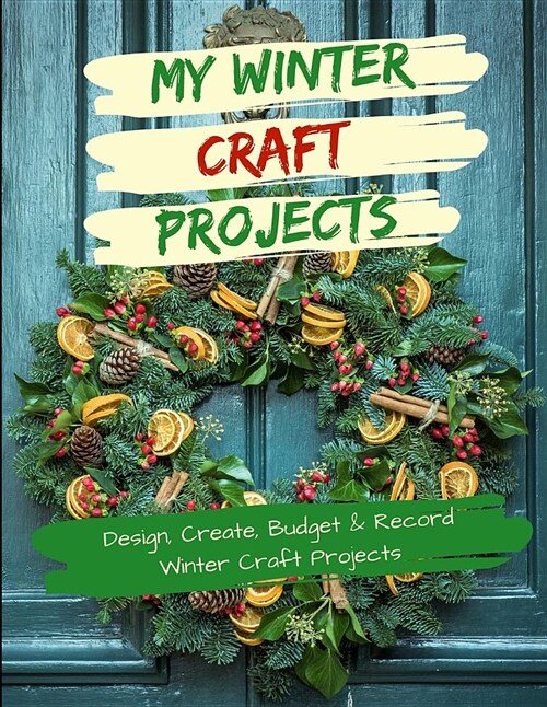 My Winter Craft Projects: Design, Create, Budget and Record Winter Craft Projects (Paperback)