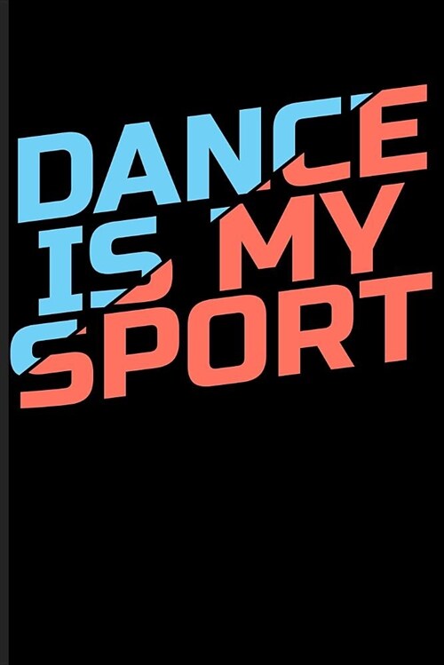 Dance Is My Sport: Dancer Blank Lined Journal Notebook (Paperback)
