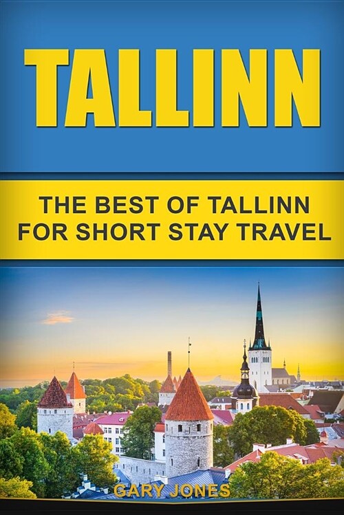 Tallinn: The Best of Tallinn for Short Stay Travel (Paperback)