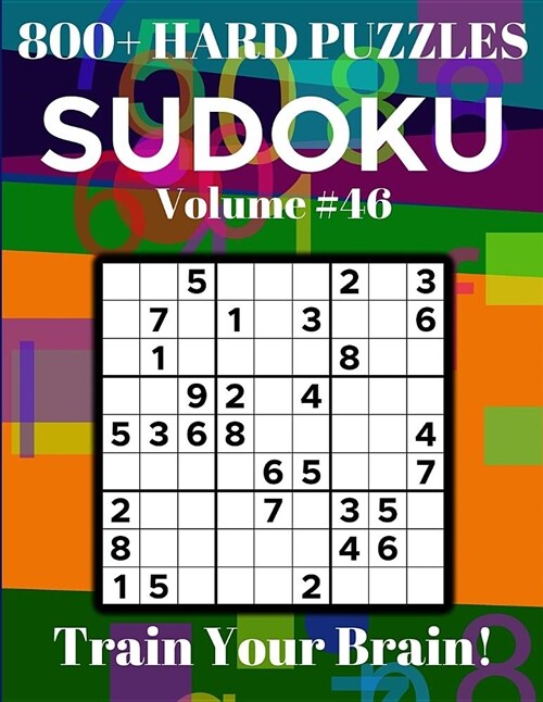 Sudoku 800+ Hard Puzzles Volume 46: Train Your Brain! (Paperback)