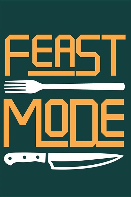 Feast Mode: Blank Cookbook to Write Down Your Favorite Recipes (Paperback)