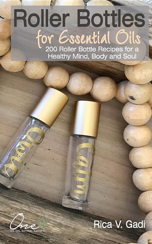 Roller Bottles for Essential Oils: 200++ Roller Bottle Recipes for a Healthy Mind, Body and Soul (Paperback)