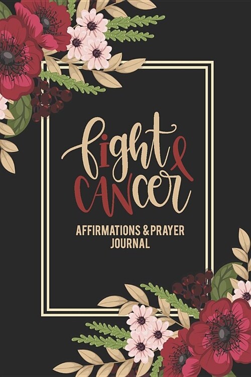 Fight Cancer Affirmations and Prayer Journal (Paperback)
