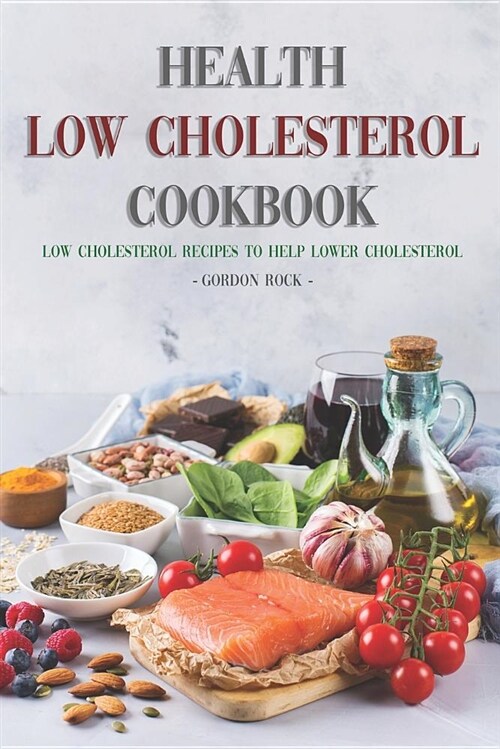 Health Low Cholesterol Cookbook: Low Cholesterol Recipes to Help Lower Cholesterol (Paperback)