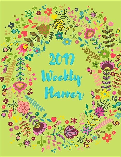 2019 Weekly Planner: Beautiful 2019 Weekly Planner (8.5x11) 53 Weeks (Paperback)