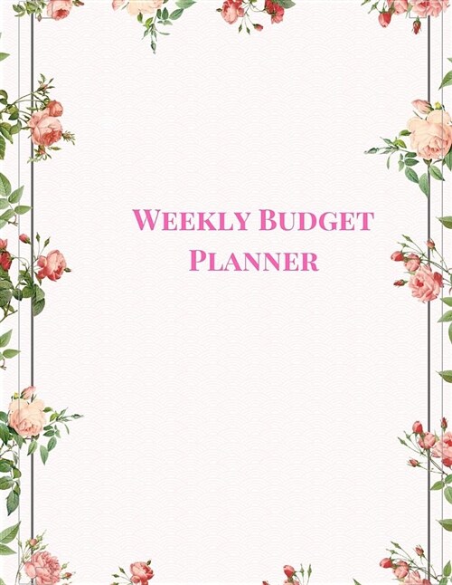 Weekly Budget Planner: A 52 Week Undated Budget Organizer to Manage Your Income (Paperback)