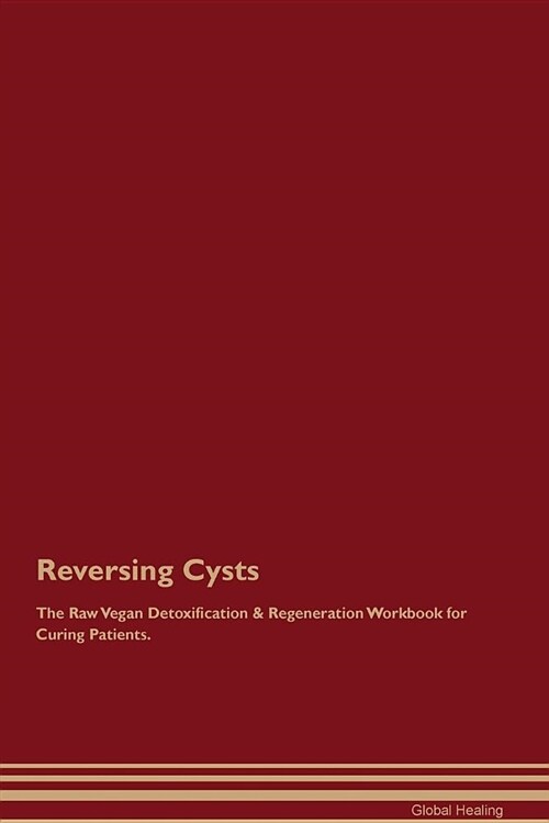 Reversing Cysts the Raw Vegan Detoxification & Regeneration Workbook for Curing Patients (Paperback)