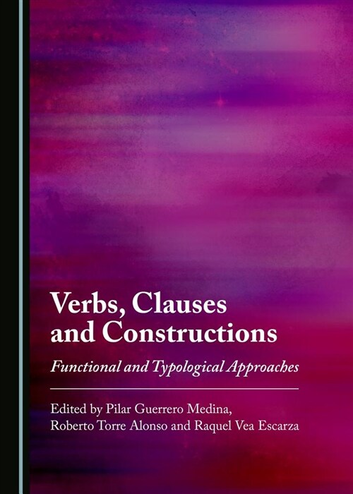 Verbs, Clauses and Constructions: Functional and Typological Approaches (Hardcover)