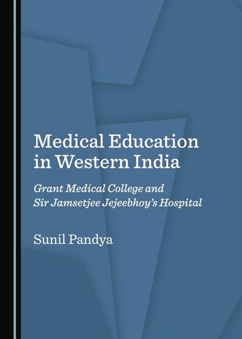 Medical Education in Western India: Grant Medical College and Sir Jamsetjee Jejeebhoyas Hospital (Hardcover)