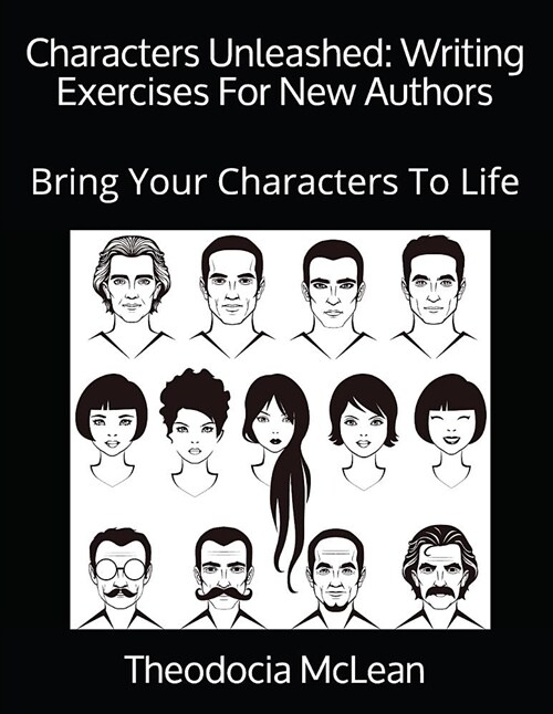 Characters Unleashed: Writing Exercises for New Authors: Bring Your Characters to Life (Paperback)