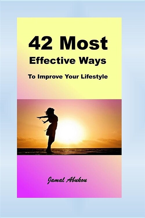 42 Most Effective Ways to Improve Your Lifestyle (Paperback)