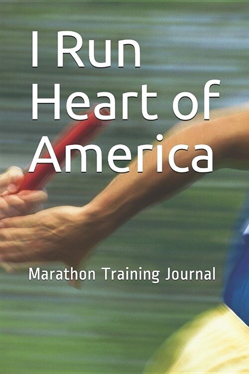 I Run Heart of America: Marathon Training Journal (Paperback)
