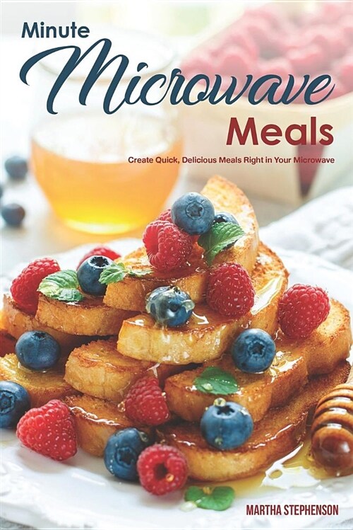 Minute Microwave Meals: Create Quick, Delicious Meals Right in Your Microwave (Paperback)