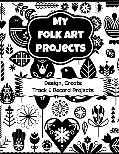 My Folk Art Projects: Design, Create, Track and Record Projects (Paperback)