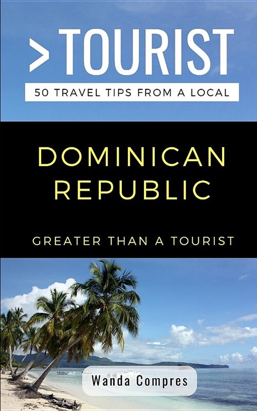 Greater Than a Tourist- Dominican Republic: 50 Travel Tips from a Local (Paperback)