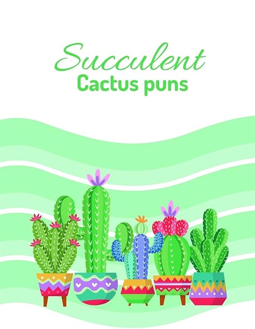 Succulent Cactus Puns: A 8.5 X 11 Succulent Journal to Keep All of Your Succulent Related Notes Puns and Documents (Paperback)