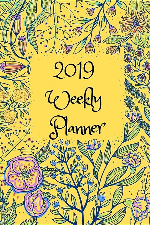 2019 Weekly Planner: Beautiful (6x9) Weekly Planner - Convenient Carry Size (Paperback)
