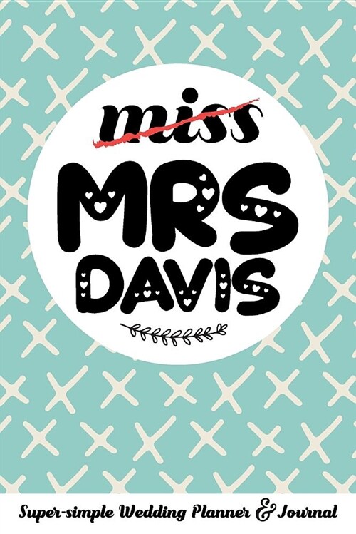 Miss Mrs Davis Super-Simple Wedding Planner & Journal: Wedding Planning Book Organizer Compact Personalized Planner with Handy Checklists (Paperback)