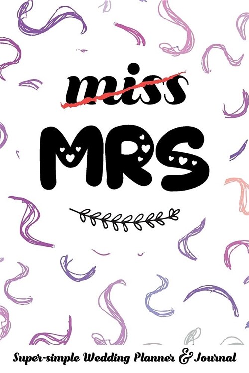 Miss Mrs Super-Simple Wedding Planner & Journal: Wedding Planning Book Organizer Compact Planner with Handy Checklists (Paperback)