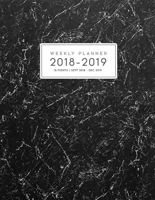 16 Month Weekly Planner 2018-2019: Daily and Monthly Yearly Schedule Journal Agenda (September 2018 - December 2019) Scratched Grey Marble (Paperback)