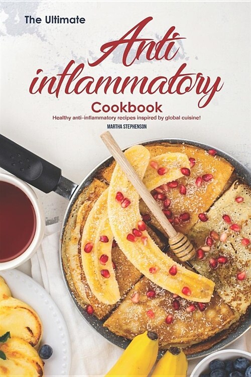 The Ultimate Anti-Inflammatory Cookbook: Healthy Anti-Inflammatory Recipes Inspired by Global Cuisine! (Paperback)