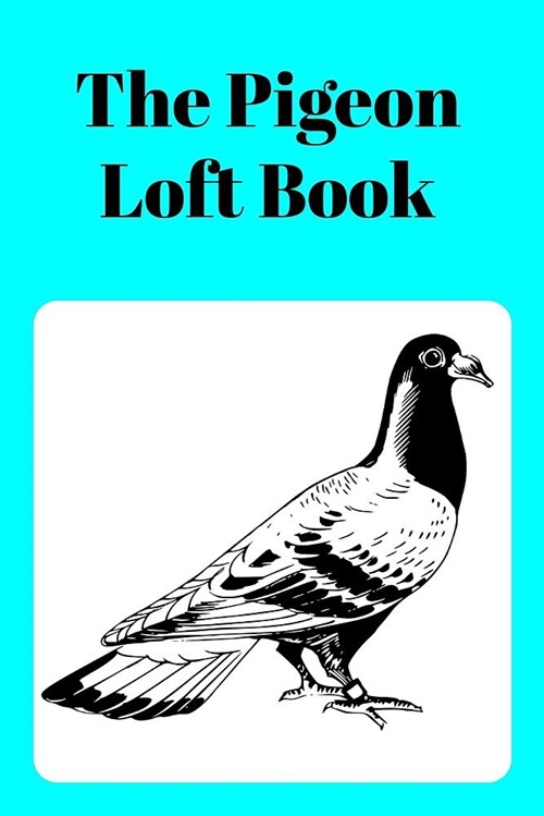 The Pigeon Loft Book: Racing and Breeding Loft Book with Aqua Cover (Paperback)