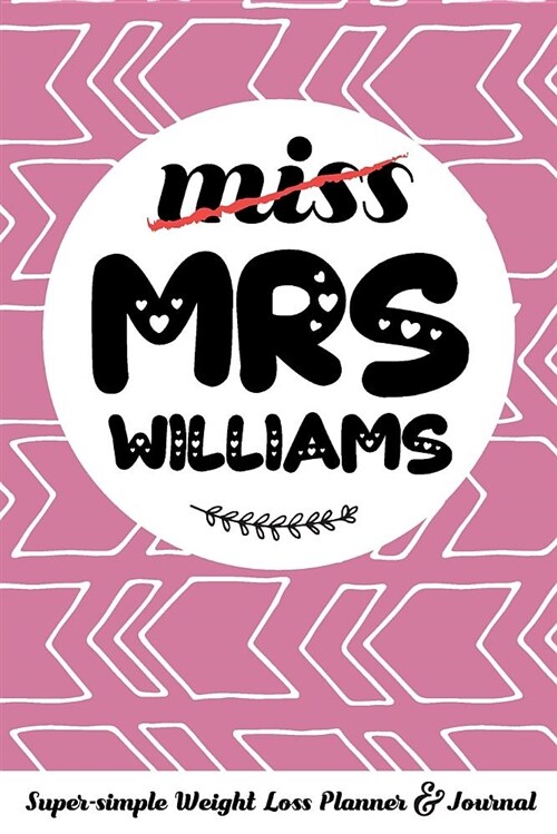 Miss Mrs Williams Super-Simple Weight Loss Planner & Journal: Food Log Journal with Diet Diary and Weight Loss Tracker Worksheets (Paperback)