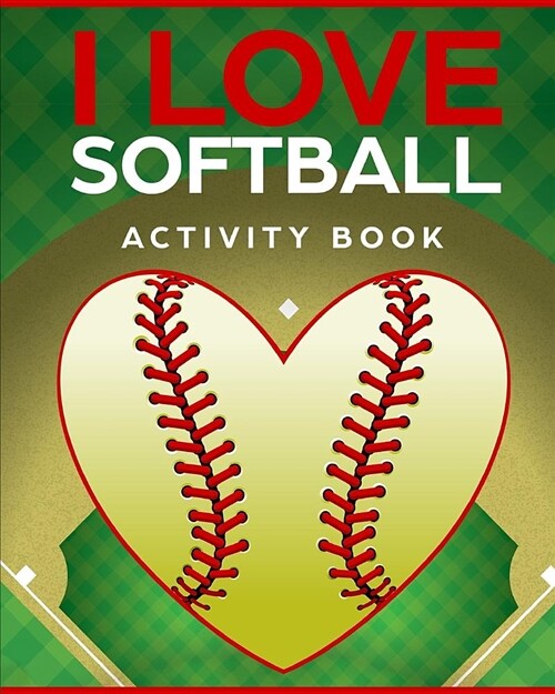 I Love Softball Activity Book: Roadtrip Travel Games on the Go (Paperback)