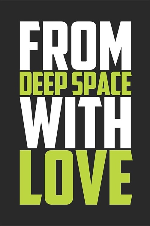 From Deep Space with Love: Journal, Diary, Colorful, Unique, Motivational Notebook (110 Pages, Lined, 6 X 9) (Paperback)