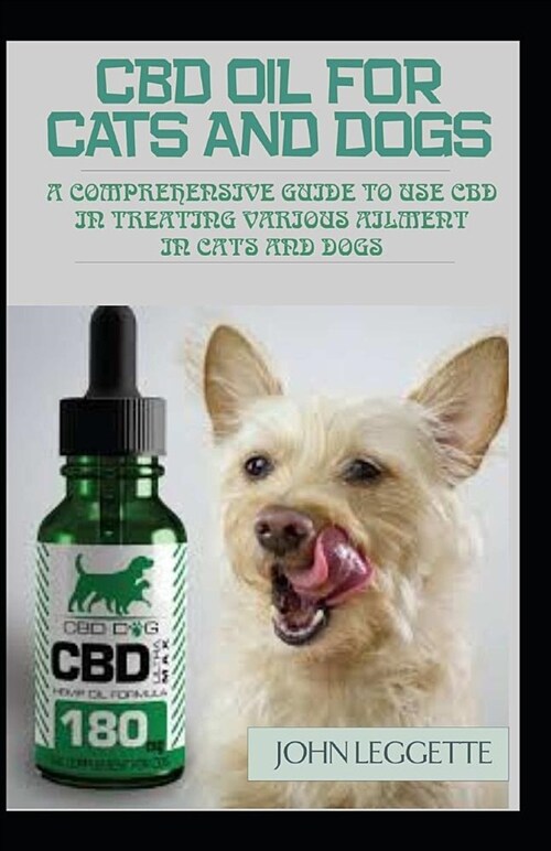 CBD Oil for Cats and Dogs: A Comprehensive Guide to in Using CBD Oil in Treating Various Ailment in Cats and Dogs (Paperback)