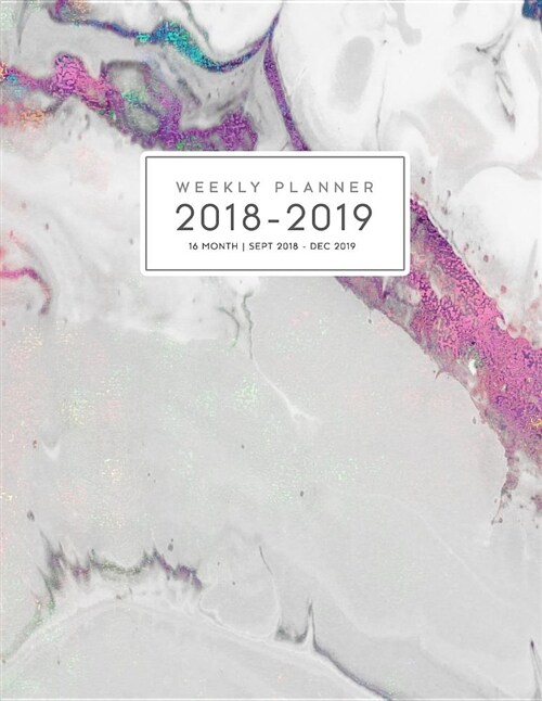 16 Month Weekly Planner 2018-2019: Daily and Monthly Yearly Schedule Journal Agenda (September 2018 - December 2019) Rainbow Marble (Paperback)