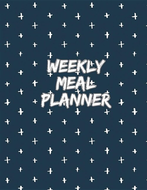 Weekly Meal Planner: Blue White Crosses Nutrition Diet Log for Breakfast Lunch Dinner Snacks (Paperback)