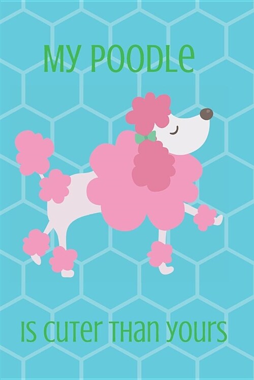 My Poodle Is Cuter Than Yours: Blank Line Journal (Paperback)