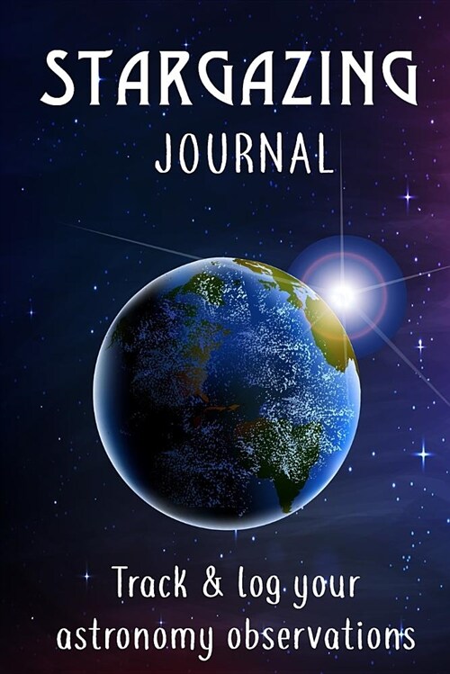 Star Gazing Journal: Track and Log Star Gazing Observations (Paperback)