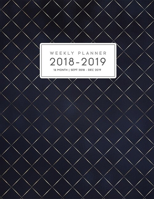 16 Month Weekly Planner 2018-2019: Daily and Monthly Yearly Schedule Journal Agenda (September 2018 - December 2019) Navy Gold Diamonds (Paperback)