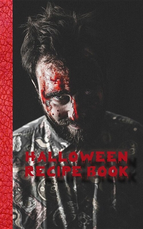 Halloween Recipe Book: Bloodied Zombie Recipe Book for Halloween - Cookbook Journal of Your All Hallows Eve Food Experiments (Paperback)
