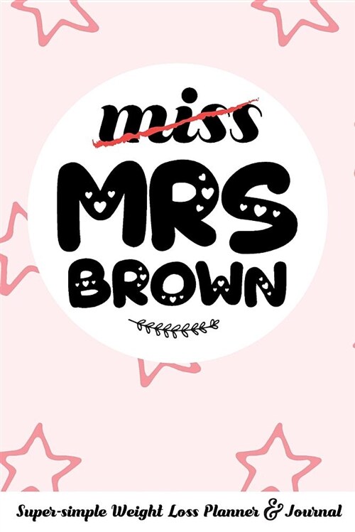 Miss Mrs Brown Super-Simple Weight Loss Planner & Journal: Food Log Journal with Diet Diary and Weight Loss Tracker Worksheets (Paperback)
