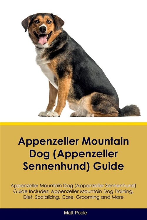 Appenzeller Mountain Dog (Appenzeller Sennenhund) Guide Appenzeller Mountain Dog (Appenzeller Sennenhund) Guide Includes: Appenzeller Mountain Dog (Ap (Paperback)