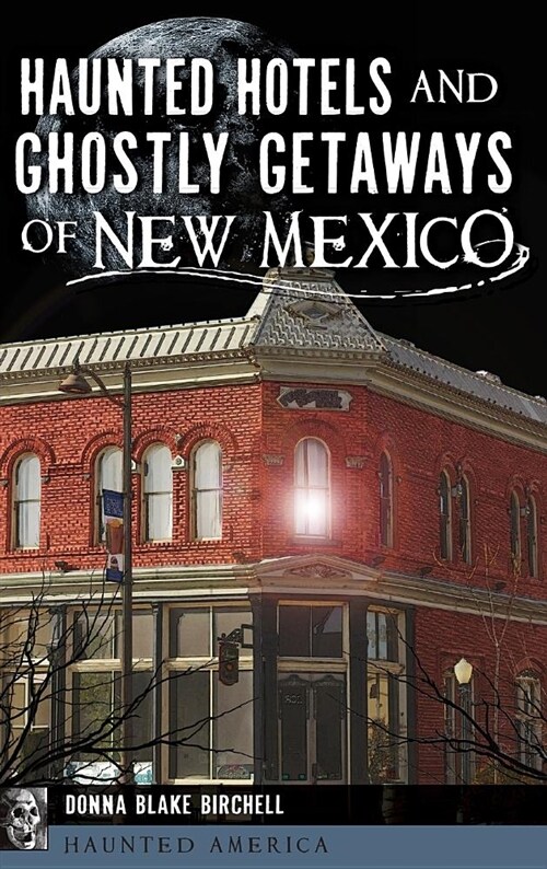 Haunted Hotels and Ghostly Getaways of New Mexico (Hardcover)